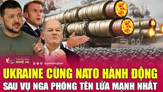 Ukraine cùng NATO hành động sau vụ Nga phóng tên lửa mạnh nhất [upl. by Nyroc]