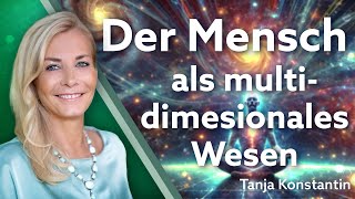 Der Mensch als multidimensionales Wesen  Tanja Konstantin [upl. by Acceber352]