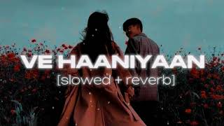 Ve Haaniyaan slowed and Reverb   Danny  Avvy Sra  Ravi Dubey amp Sargun Mehta  lofi [upl. by Britney]