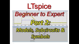 LTSpice Beginner To Expert Part 2 Models Subcircuits amp Symbols [upl. by Nalon265]