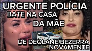 MÃE DE DEOLANE PRESA NOVAMENTE POLICIA BATEU NA CASA DA MATRIARCA DETERMINAÇÃO DA JUSTIÇA [upl. by Jangro998]