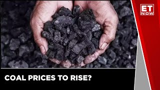 Coal Prices to Rise  Commodity News  Commodity Update  Business News  ET Now [upl. by Nirb678]