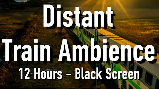 Distant Train Ambience Sounds for Sleep  Black Screen [upl. by Htebzile771]