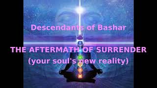 Descendants of Bashar What Happens AFTER You Surrender  Your Souls New Reality  Awakening [upl. by Cristy]