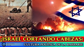 ¡ISRAEL CORTANDO CABEZAS CULTURA POLÍTICA DE LA BARBARIE [upl. by Hillery]