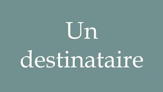 How to Pronounce Un destinataire A recipient Correctly in French [upl. by Elime]