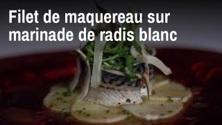 Recette de chef  filets de maquereau sur marinade de radis blanc [upl. by Delanty]