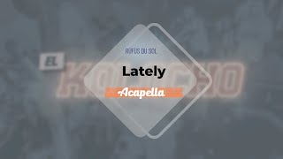 RÜFÜS DU SOL  Lately Acapella [upl. by Anitsuga]