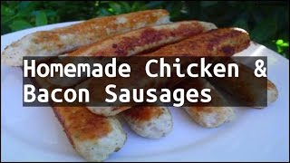 Recipe Homemade Chicken amp Bacon Sausages [upl. by Matilde720]