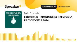 Episodio 38  RIUNIONE DI PREGHIERA RADIOFONICA 2024 [upl. by Omik27]