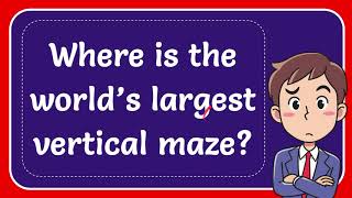 Where is the world’s largest vertical maze Answer [upl. by Gray709]