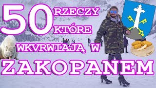 50 RZECZY KTÓRE WKVRWIAJĄ W ZAKOPANEM [upl. by Slerahc]