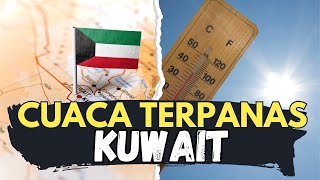 KUWAIT PERNAH MENJADI NEGARA TERPANAS DI DUNIA [upl. by Nnairrehs]