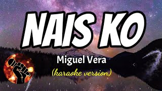 NAIS KO  MIGUEL VERA karaoke version [upl. by Vere]