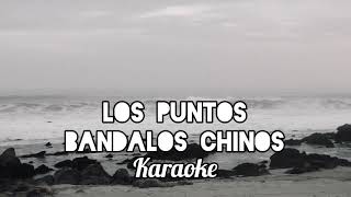 Los Puntos  Bandalos Chinos Karaoke Isael Vega [upl. by Wrench]