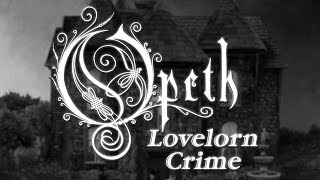 Opeth  Lovelorn Crime lyrics [upl. by Pritchard]