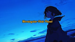 MorningstarPluto Planet lyrics [upl. by Eada826]