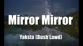 Yaksta Bush Lawd  Mirror Mirror Lyrics [upl. by Gaal]