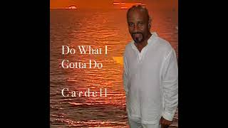 Cardell  Do What I Gotta Do [upl. by Gschu]