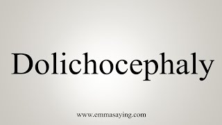 How To Say Dolichocephaly [upl. by Breech]