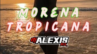 MORENA TROPICANAMTGFTDJ ALEXIS MIX🚀 [upl. by Layla]