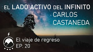 El lado activo del infinito★Ep20  El viaje de regreso  Carlos Castaneda  Voz⚡Chavenato [upl. by Jacqui]