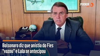 Bolsonaro diz que anistia do Fies “vazou” e Lula se antecipou [upl. by Lativa]