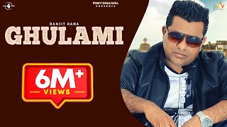 GHULAMI Full Video RANJIT RANA  New Punjabi Songs 2018  Latest Punjabi Songs 2018 [upl. by Lrem]