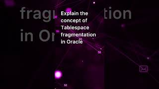 Explain the concept of Tablespace fragmentation in Oracle [upl. by Stich]