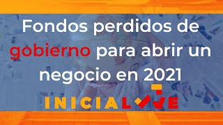 Fondos perdidos de gobierno para abrir un negocio en 2021 [upl. by Odnanreh]