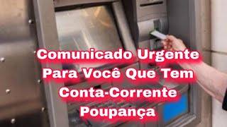 Comunicado Urgente Para Você Que Tem ContaCorrente e Poupança [upl. by Iramo]