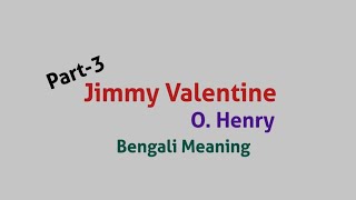 Jimmy Valentine  O Henry  William Sydney Porter  Bengali Meaning Bangla mane PART 3 [upl. by Alinoel]