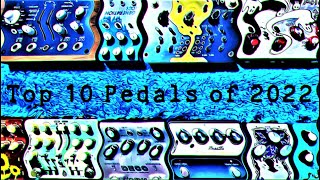 Top 10 Pedals of 2022 [upl. by Ecyaj]