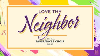 Love Thy Neighbor A Special Tabernacle Choir Event [upl. by Adnarom]