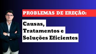 Problemas de Ereção Causas Tratamentos e Soluções Eficientes  Impotência sexual  Disfunção Erétil [upl. by Malvina292]