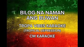 BILOG NA NAMAN ANG BUWAN TROPAVIBES KARAOKE TROPICAL DEPRESSION CM KARAOKE [upl. by Eicyaj]