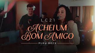 LC21  Achei um Bom Amigo playback [upl. by Eniamreg]