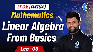 Linear Algebra From Basics  IIT JAM Mathematics 2025  CUET PG Mathematics 2025  L6  IFAS [upl. by Ellednahc888]