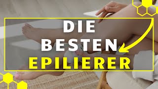 Epilierer TEST  Die 3 besten Epilierer im großen Vergleich [upl. by Erastes]