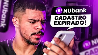 CADASTRO EXPIRADO NA NUBANK 6 PASSOS DE COMO RESOLVER O CADASTRO EXPIRADO NA NUBANK [upl. by Joon806]