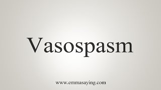 How To Say Vasospasm [upl. by Doreen299]