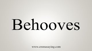 How To Say Behooves [upl. by Ekusuy]