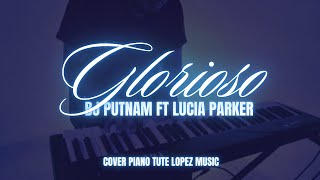 Glorioso Bj Putnam Ft Lucia Parker  Cover piano Tute Lopez Music [upl. by Tnomal]