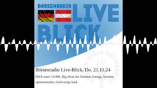 Börsenradio LiveBlick Do 211124 DAX unter 19000 Big Short bei Siemens Energy Symrise opt [upl. by Laaspere]