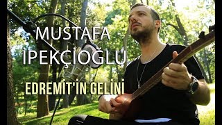 Edremitin Gelini  Mustafa İpekçioğlu [upl. by Idac]