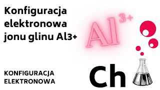 Konfiguracja elektronowa jonu glinu Al3 KONFIGURACJA elektronowa zadania  KOREPETYCJE z CHEMII 22 [upl. by Euginom]