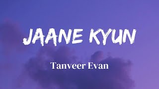 Jaane kyun  Lyrics  Tanveer Evan  Official Audio  Lyrics Video  SF LYRICS HUB [upl. by Tehcac]