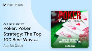 Poker Poker Strategy The Top 100 Best Ways To… by Ace McCloud · Audiobook preview [upl. by Selda]