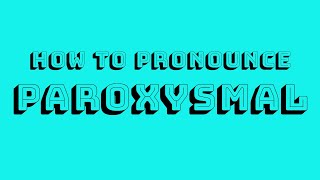 Paroxysmal Pronunciation [upl. by Westberg]