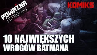 10 NAJWIĘKSZYCH WROGÓW BATMANA  Poważna Dyszka 38 [upl. by Moorish]